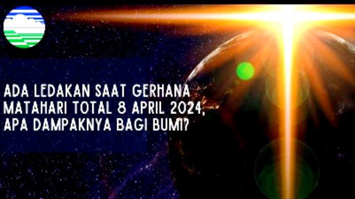 dampak-ledakan-saat-gerhana-matahari-total-8-april-2024-bagi-bumi-indonesia-ini-penjelasan-bmkg_f8ba604.jpg