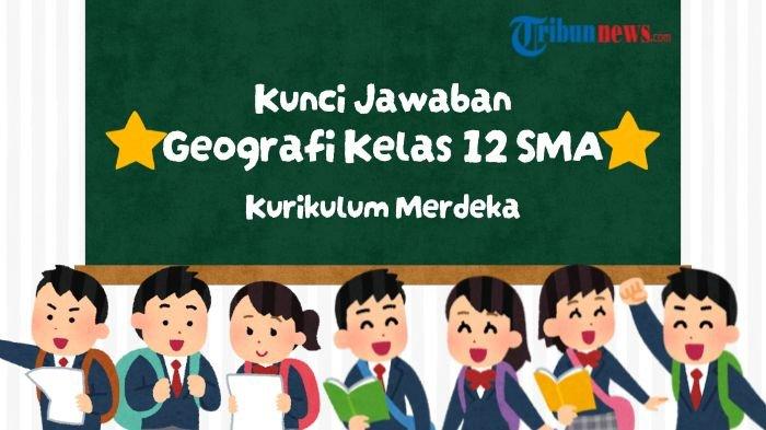 kunci-jawaban-geografi-kelas-12-sma-halaman-247-248-kurikulum-merdeka-asesmen-b-dan-c_02bd421.jpg