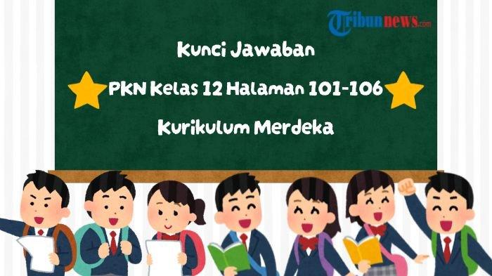 kunci-jawaban-pkn-kelas-12-halaman-101-106-kurikulum-merdeka-uji-kompetensi-pilihan-ganda-dan-esai_1b70030.jpg