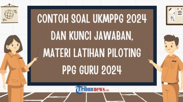 50-contoh-soal-ukmppg-2024-lengkap-dengan-kunci-jawaban-materi-latihan-piloting-ppg-guru-2024_ffccd44.jpg