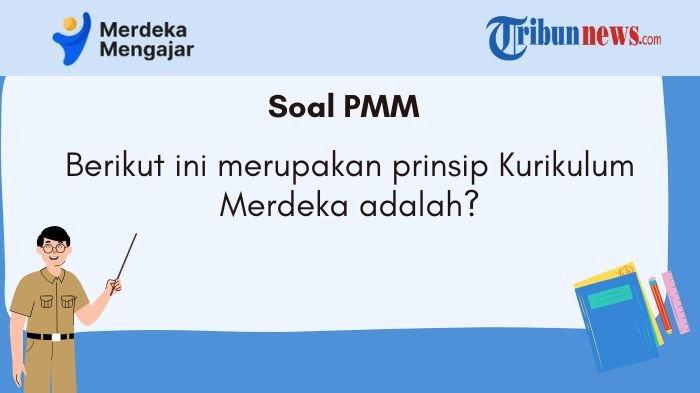 kunci-jawaban-pmm-berikut-ini-merupakan-prinsip-kurikulum-merdeka-adalah_3387686.jpg