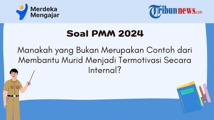 pmm-manakah-yang-bukan-merupakan-contoh-dari-membantu-murid-menjadi-termotivasi-secara-internal_6fac0c7.jpg