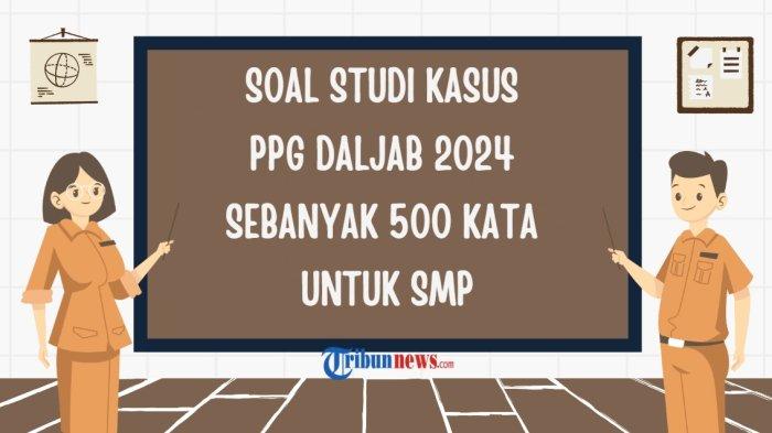 4-soal-studi-kasus-ppg-daljab-2024-sebanyak-500-kata-untuk-smp-sebagai-referensi_a4b209f.jpg