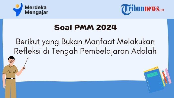 jawaban-pmm-berikut-yang-bukan-manfaat-melakukan-refleksi-di-tengah-pembelajaran-adalah_fc87d9a.jpg