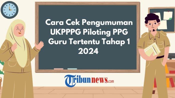 cara-cek-pengumuman-ukpppg-piloting-ppg-guru-tertentu-tahap-1-2024-lihat-nama-nama-yang-lulus_2cc1458.jpg