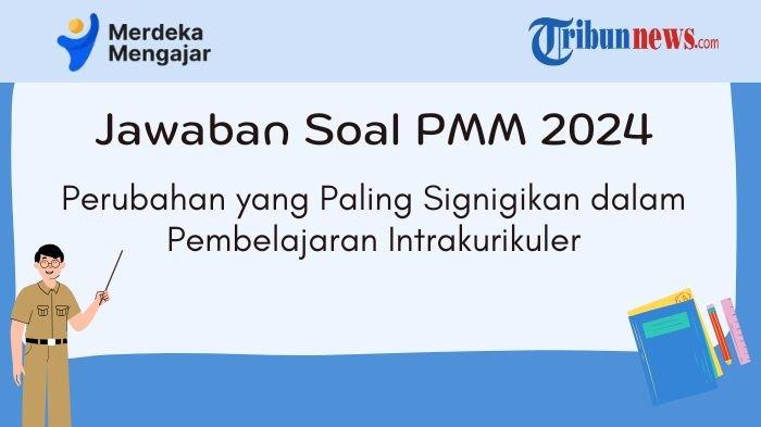 jawaban-pmm-perubahan-yang-paling-signifikan-dalam-pembelajaran-intrakurikuler_f411180.jpg