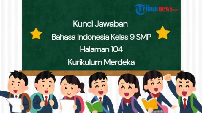 kunci-jawaban-bahasa-indonesia-kelas-9-halaman-104-kurikulum-merdeka_7024ca8.jpg