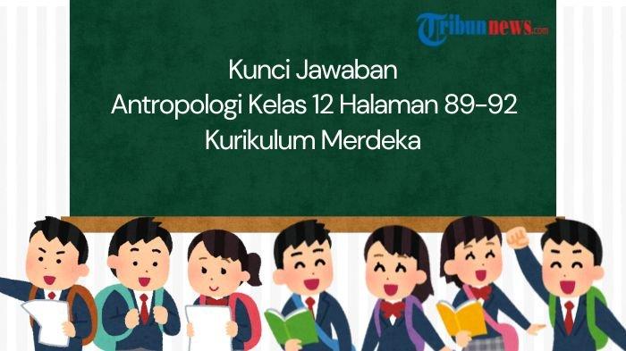 kunci-jawaban-antropologi-kelas-12-halaman-89-92-kurikulum-merdeka-uji-penguasaan-materi-bab-3_a8a78e6.jpg