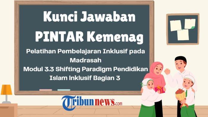 kunci-jawaban-3-3-shifting-paradigm-pendidikan-islam-inklusif-bagian-3-pada-madrasah-pintar-kemenag_4d80448.jpg